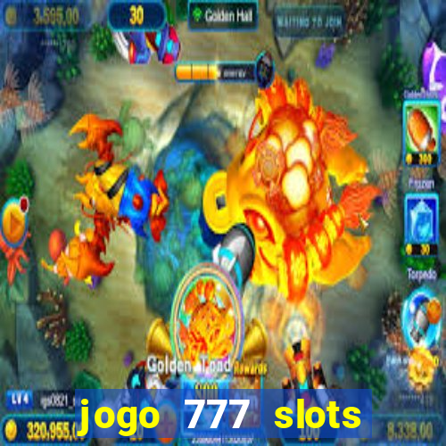 jogo 777 slots paga mesmo